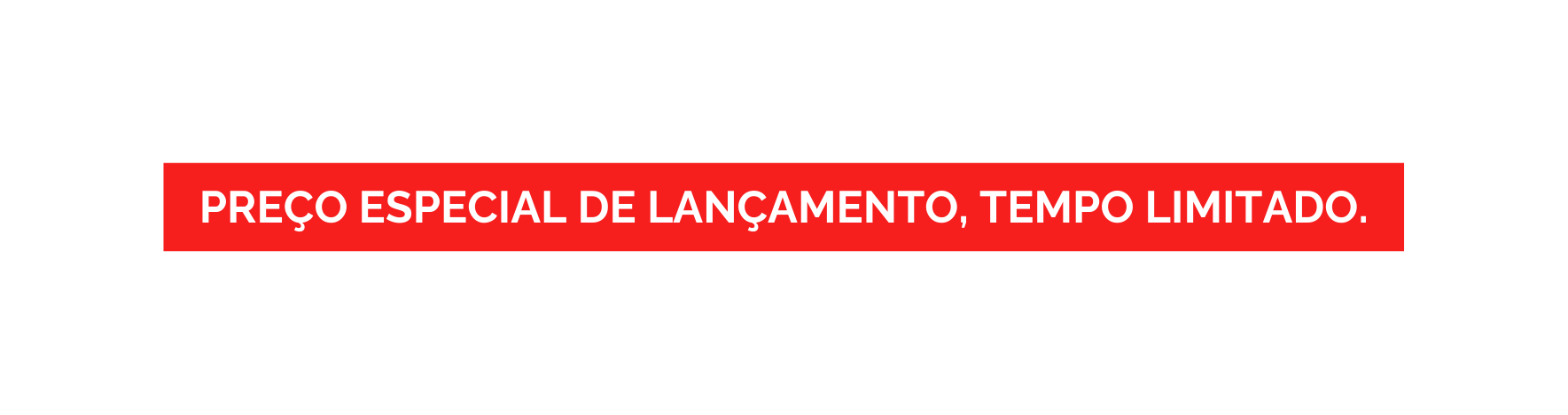 PREÇO ESPECIAL DE LANÇAMENTO TEMPO LIMITADO